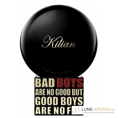 By Kilian Bad Boys Are No Good But Good Boys Are No Fun